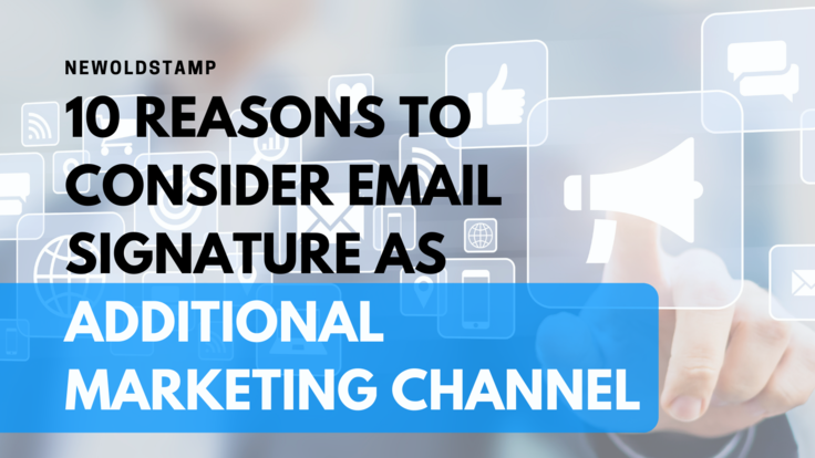 10 Reasons to Consider Email Signature as Additional Marketing Channel