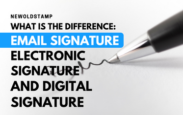What Is the Difference: Email Signature, Electronic Signature and Digital Signature?