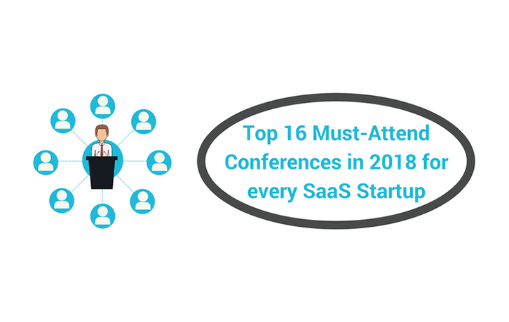 Have You Already Planned Next Year? Top 16 Must-Attend Conferences in 2018 for Every SAAS Startup