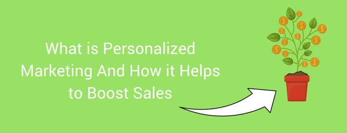 What is Personalized Marketing And How it Helps to Boost Sales