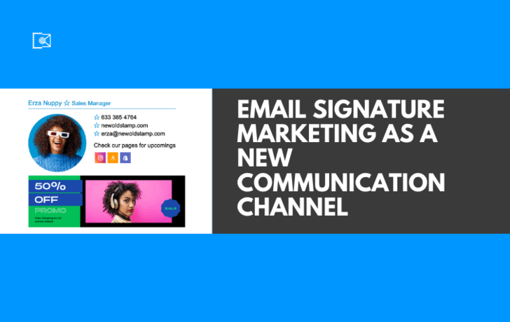 Why You Should Consider Email Signature Marketing As a New Communication Channel