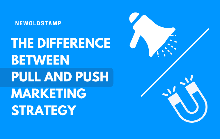 The Difference Between Pull and Push Marketing Strategy | NEWOLDSTAMP