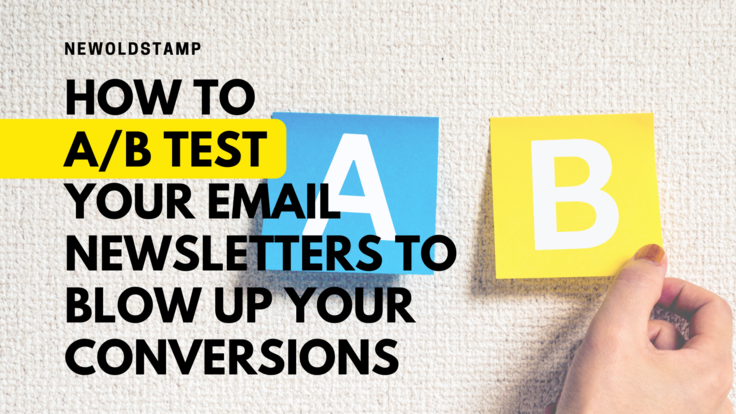 How To A/B Test Your Email Newsletters To Blow Up Your Conversions