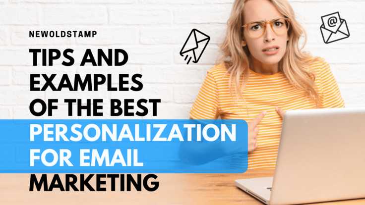 Tips and Examples of the Best Personalization for Email Marketing