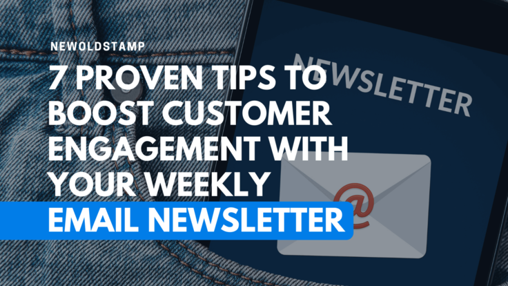 7 Proven Tips To Boost Customer Engagement With Your Weekly Email Newsletter