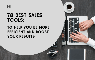 78 Best Sales Tools to Help You be More Efficient And Boost Your Results