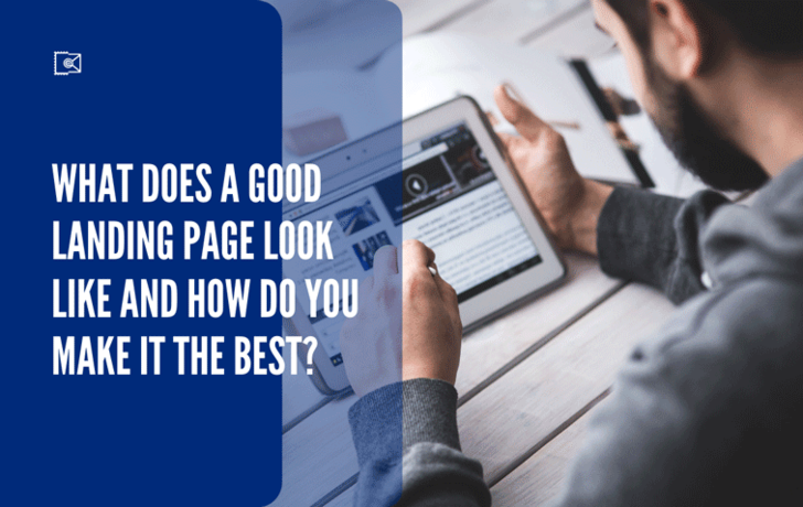 What Does a Good Landing Page Look Like and How Do You Make It the Best?