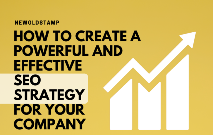 How to Create a Powerful and Effective SEO Strategy for Your Company