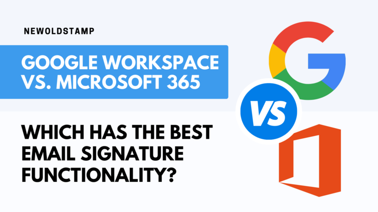 Google Workspace vs. Microsoft 365: Which Has The Best Email Signature Functionality?