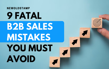 9 Fatal B2B Sales Mistakes You Must Avoid