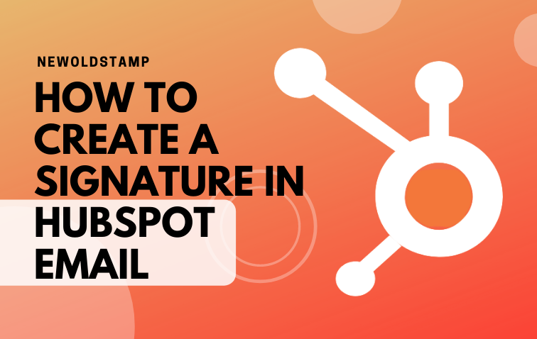 How to Create a Signature in HubSpot Email NEWOLDSTAMP
