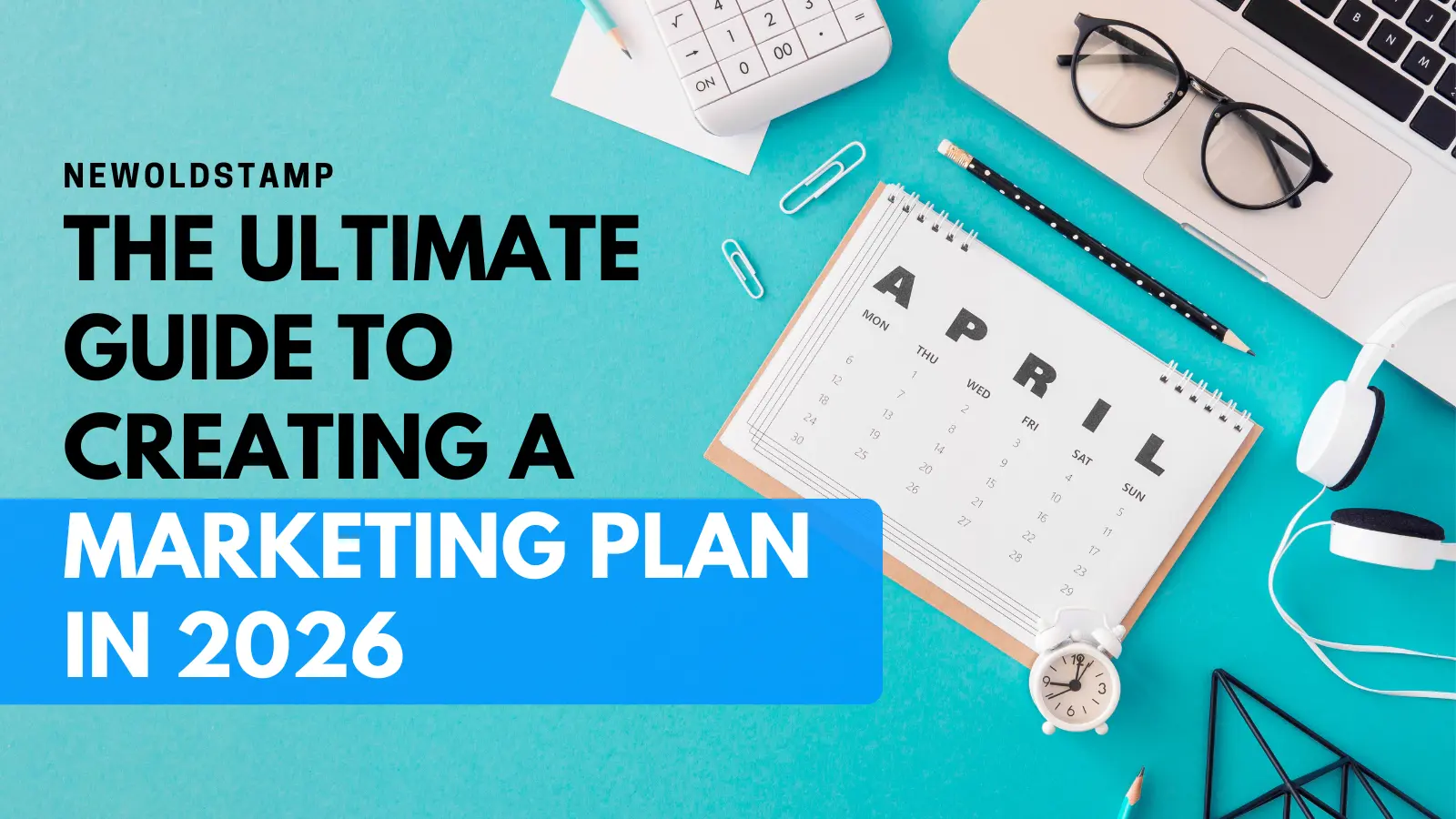 The Ultimate Guide to Creating a Marketing Plan in 2026 - NEWOLDSTAMP
