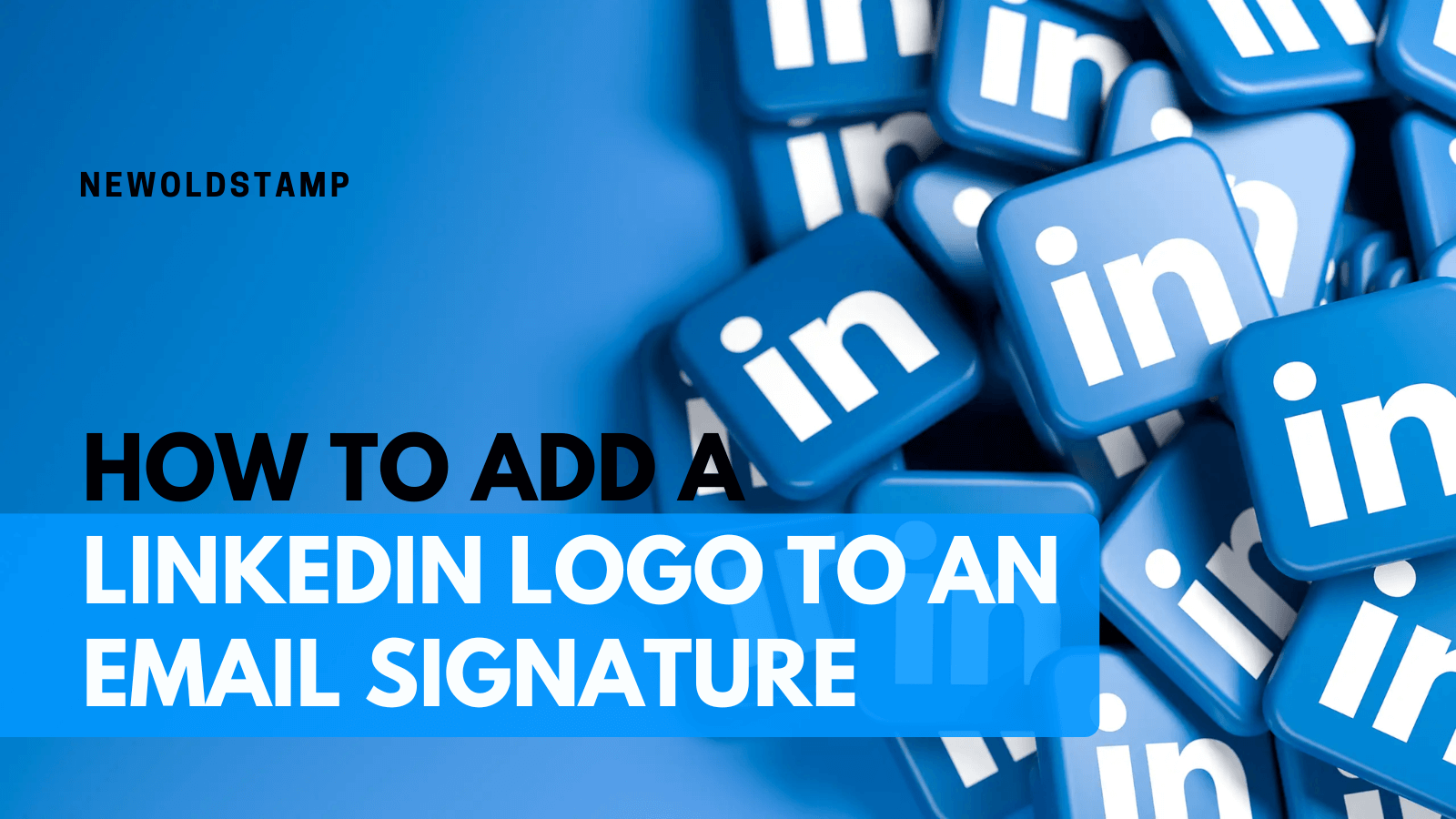 How to Add LinkedIn Logo to Email Signature - Newoldstamp - NEWOLDSTAMP, image size:1600x900