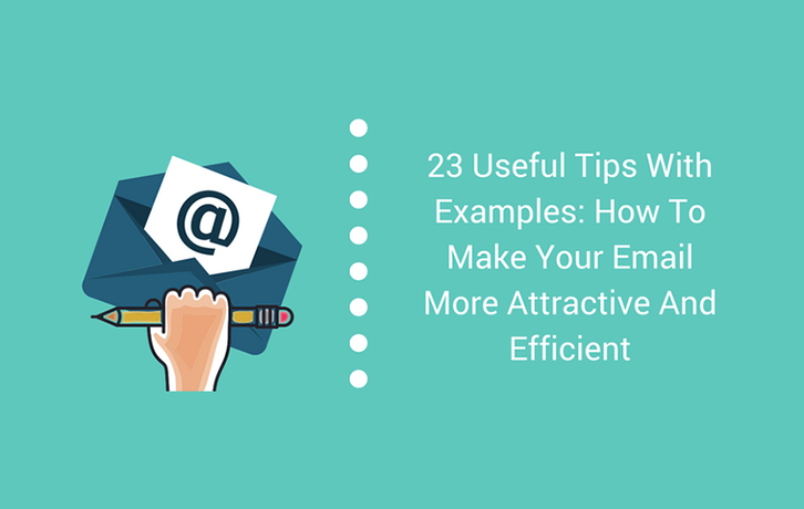 23 Useful Tips with Examples: How to Make Your Email More Attractive and Efficient